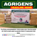 PLATEAU GOVERNMENT PROCURES 500 TRUCKLOADS OF FERTILISER AND SLASHES PRICE TO ₦20,000 PER BAG.