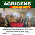 SHETTIMA SAYS NIGERIA’S FUTURE LIES IN AGRICULTURE AS NDDC LAUNCHES NIGER DELTA AGRICULTURAL INVESTMENT FUND.